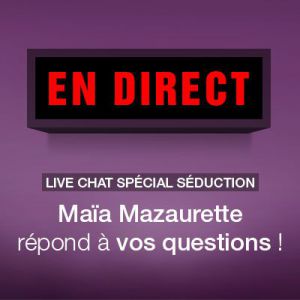 Live Chat Spécial Séduction avec Maïa Mazaurette !